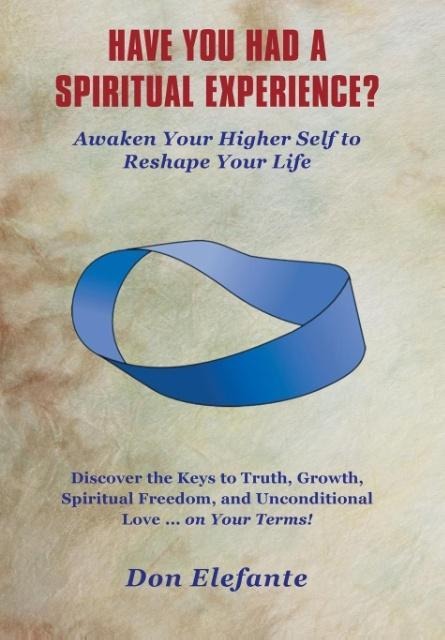 Have You Had a Spiritual Experience?: Awaken Your Higher Self to Reshape Your Life