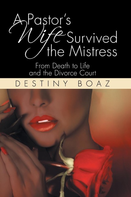 A Pastors Wife Survived the Mistress: From Death to Life and the Divorce Court