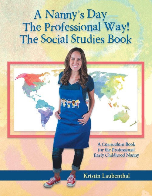 A Nannys Day-The Professional Way! The Social Studies Book: A Curriculum Book for the Professional Early Childhood Nanny