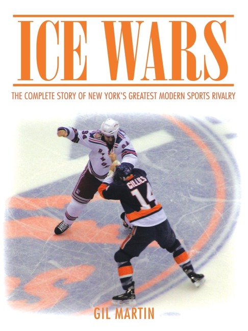 Ice Wars: The Complete Story of New Yorks Greatest Modern Sports Rivalry