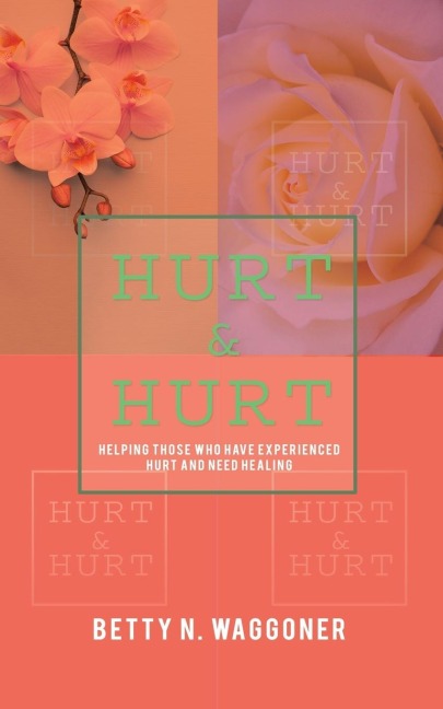 HURT & HURT: Helping Those Who Have Experienced Hurt And Need Healing