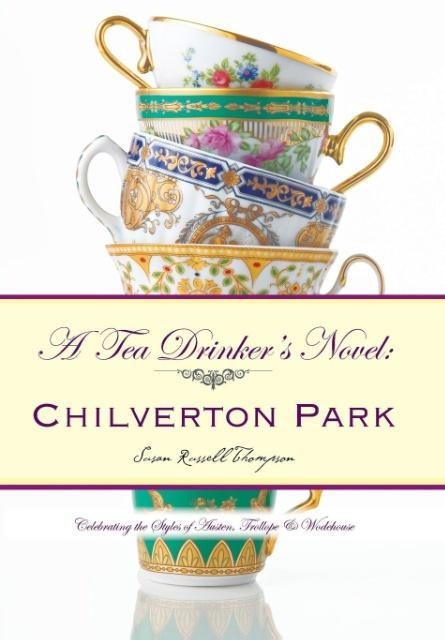 A Tea Drinkers Novel: Chilverton Park: Celebrating the Styles of Austen, Trollope & Wodehouse