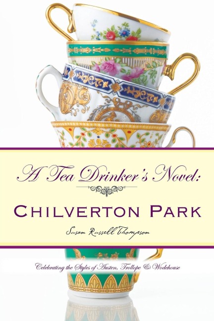 A Tea Drinkers Novel: Chilverton Park: Celebrating the Styles of Austen, Trollope & Wodehouse
