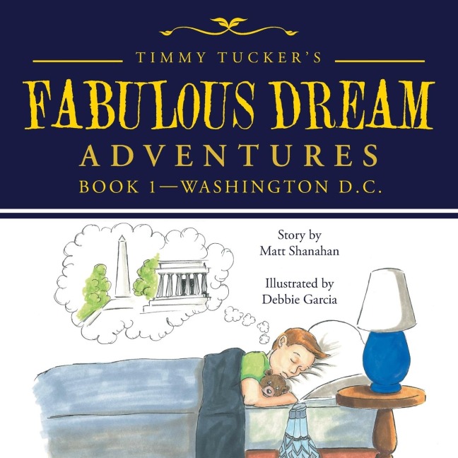 Timmy Tuckers Fabulous Dream Adventures: Book 1-Washington D.C.
