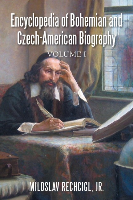 Encyclopedia of Bohemian and Czech-American Biography: Volume I