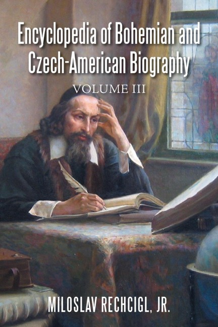 Encyclopedia of Bohemian and Czech-American Biography: Volume III