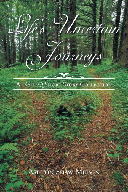 Lifes Uncertain Journeys: A LGBTQ Short Story Collection