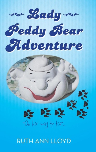 Lady Peddy Bear Adventure: On Her Way to Tea . . .
