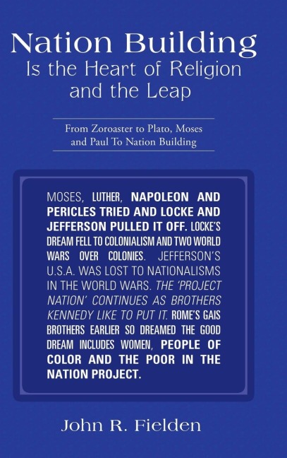 Nation Building Is the Heart of Religion and the Leap: From Zoroaster to Plato, Moses and Paul to Nation Building