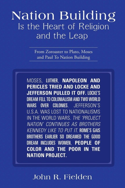 Nation Building Is the Heart of Religion and the Leap: From Zoroaster to Plato, Moses and Paul to Nation Building