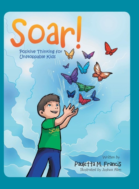 Soar!: Positive Thinking for Unstoppable Kids