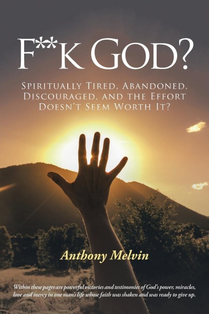 F**k God?: Spiritually Tired, Abandoned, Discouraged, and the Effort Doesnt Seem Worth It?
