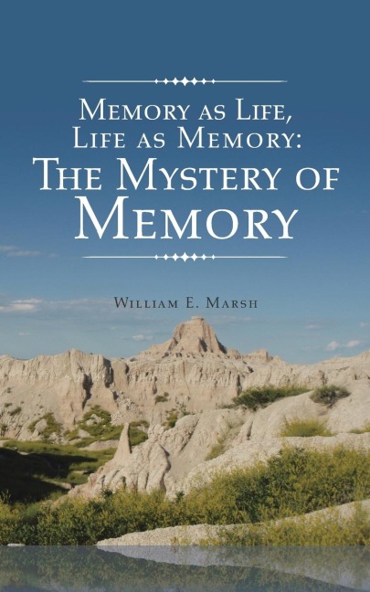 Memory as Life, Life as Memory: The Mystery of Memory