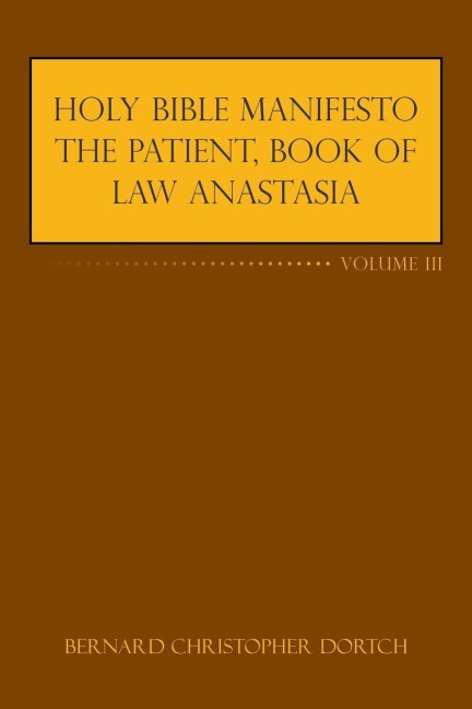 Holy Bible Manifesto the Patient, Book of Law Anastasia: Volume III