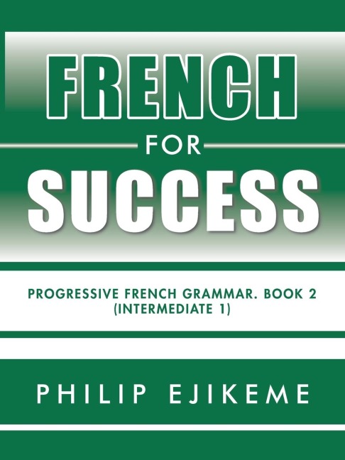 French for Success: Progressive French Grammar. Book 2 (Intermediate 1)