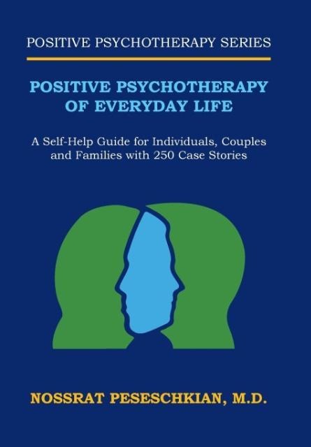 Positive Psychotherapy of Everyday Life: A Self-Help Guide for Individuals, Couples and Families with 250 Case Stories