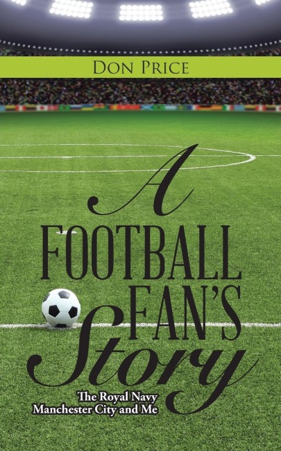 A Football Fans Story: The  Royal Navy  Manchester City and Me