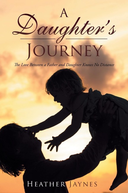 A Daughters Journey: The Love Between a Father and Daughter Knows No Distance