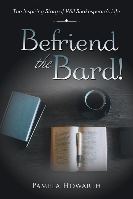 Befriend the Bard!: The Inspiring Story of Will Shakespeares Life