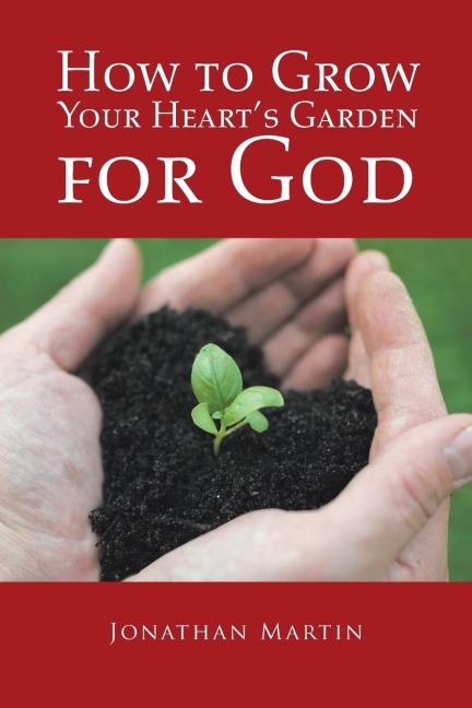 How to Grow Your Hearts Garden for God