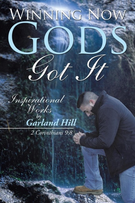 Winning Now Gods Got It: Inspirational Works by Garland Hill