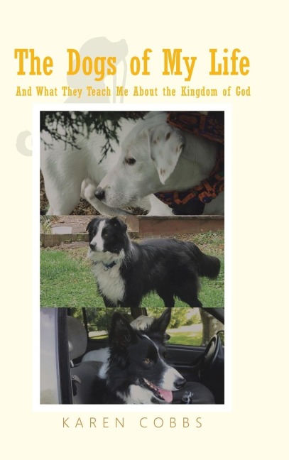 The Dogs of My Life: And What They Teach Me About the Kingdom of God