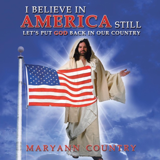 I Believe in America Still: Lets Put God Back in Our Country