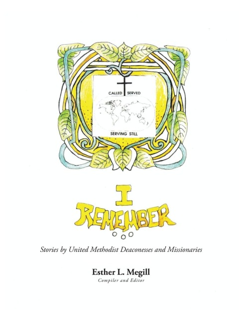 I Remember: Stories by United Methodist Deaconesses and Missionaries