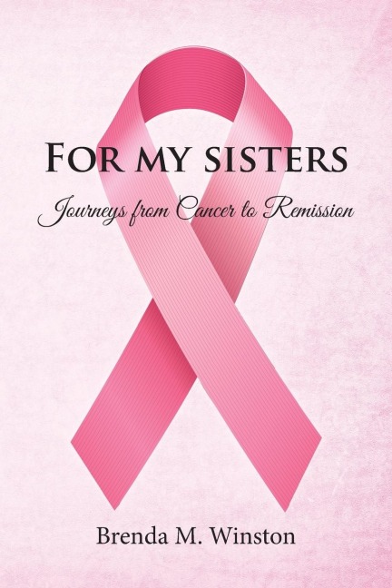 For My Sisters: Journeys from Cancer to Remission