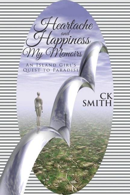Heartache and Happiness My Memoirs: An Island Girls Quest to Paradise