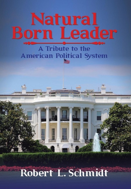 Natural Born Leader: A Tribute to the American Political System