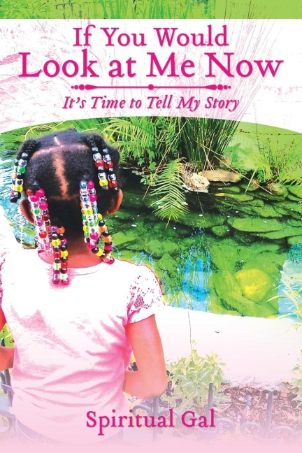 If You Would Look at Me Now: Its Time to Tell My Story