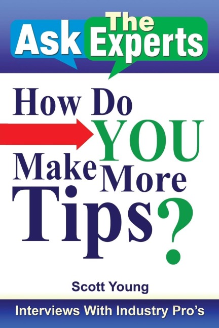 Ask the Experts: How Do You Make More Tips?: Interviews with Industry Pros