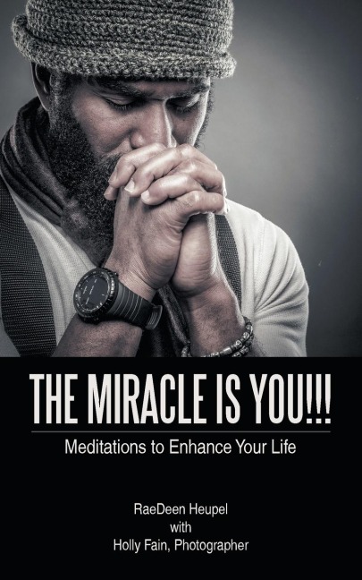 The Miracle Is You!!!: Meditations to Enhance Your Life