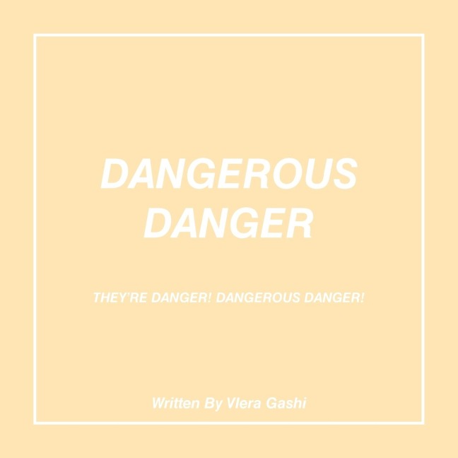 Dangerous Danger: Theyre Danger! Dangerous Danger!