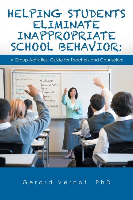 Helping Students Eliminate Inappropriate School Behavior: : A Group Activities Guide for Teachers and Counselors