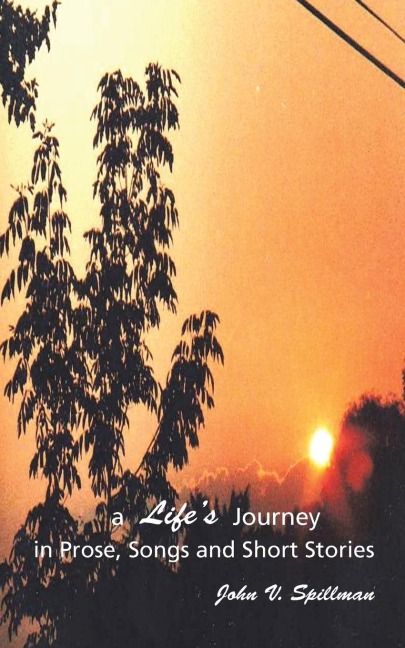 A Lifes Journey in Prose, Songs and Short Stories