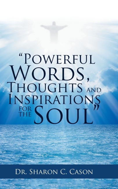 Powerful Words, Thoughts and Inspirations for the Soul
