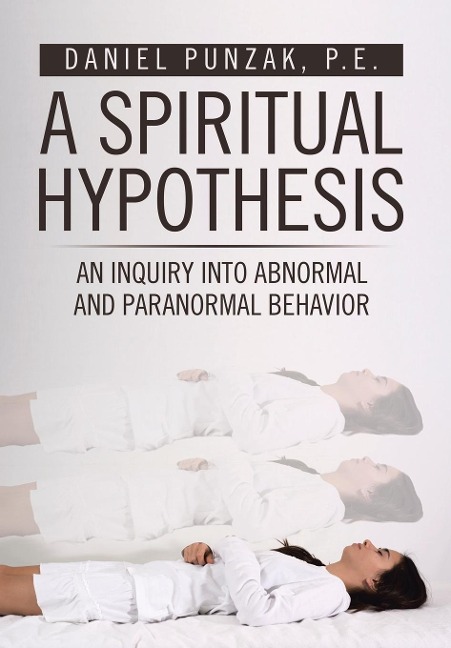 A Spiritual Hypothesis: An Inquiry into Abnormal and Paranormal Behavior