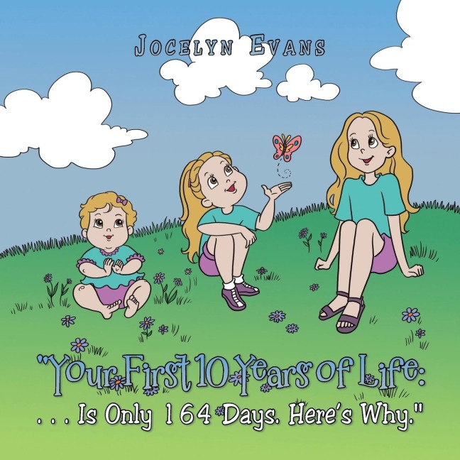 Your First 10 Years of Life: : . . . Is Only 164 Days. Heres Why.