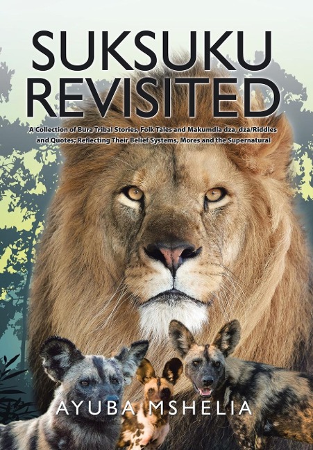 Suksuku Revisited: A Collection of Bura Tribal Stories, Folk Tales and Makumdla dza, dza/Riddles and Quotes; Reflecting Their Belief Systems, Mores and the Supernatural