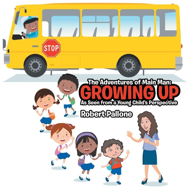 The Adventures of Main Man: Growing Up: As Seen from a Young Childs Perspective