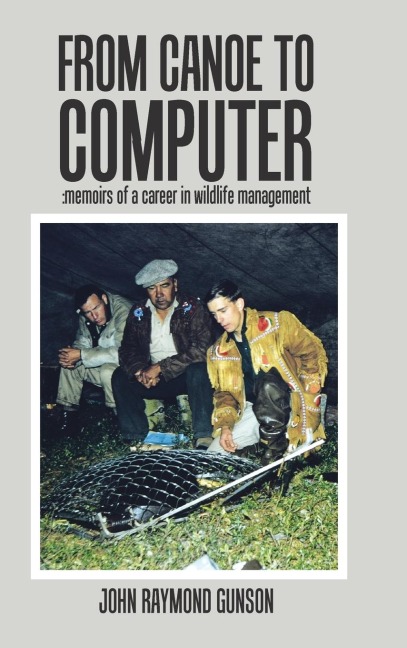 From Canoe to Computer: Memoirs of a Career in Wildlife Management