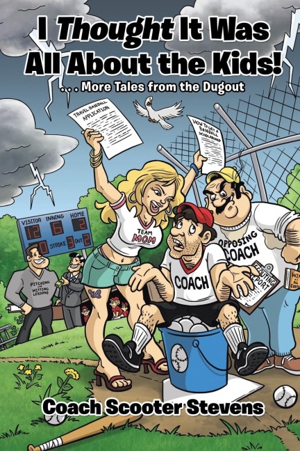 I Thought It Was All About the Kids!: . . .More Tales from the Dugout