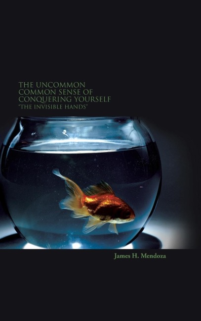 The Uncommon Common Sense of Conquering Yourself: The Invisible Hands