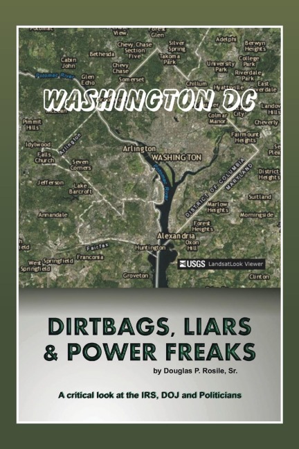 Dirt Bags, Liars and Power Freaks: A critical look at the IRS, DOJ and politicians
