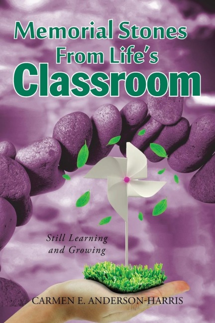 Memorial Stones From Lifes Classroom: Still Learning and Growing