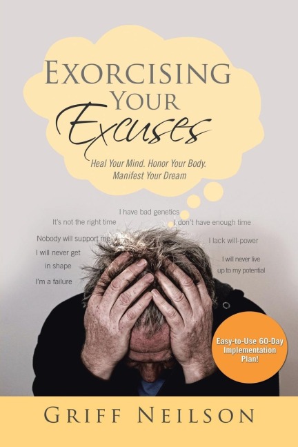 Exorcising Your Excuses: Heal Your Mind. Honor Your Body. Manifest Your Dream