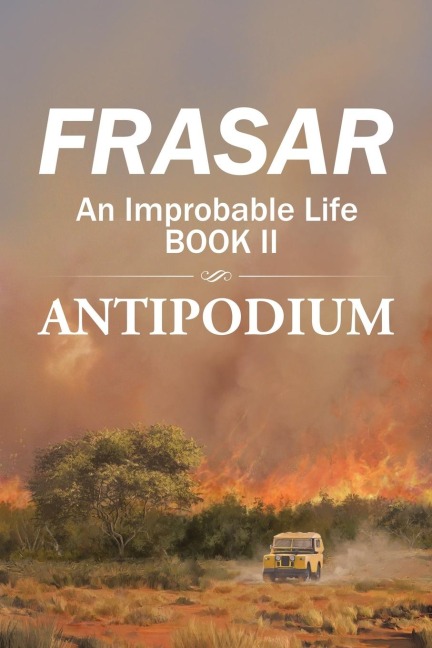 An Improbable Life Book II: Antipodium