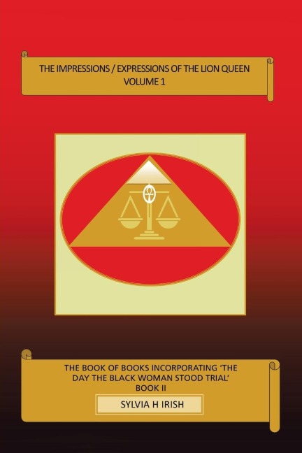 The Impressions / Expressions of the Lion Queen: The book of books Incorporating The Day the Black Woman Stood Trial